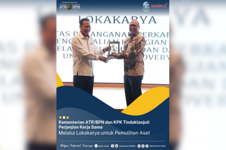 Kementerian ATR/BPN dan KPK Tindaklanjuti Perjanjian Kerja Sama Melalui Lokakarya untuk Pemulihan Aset