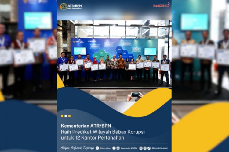 Kementerian ATR/BPN Raih Predikat Wilayah Bebas Korupsi untuk 12 Kantor Pertanahan